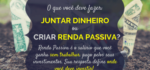 Gerar Renda Passiva ou juntar dinheiro